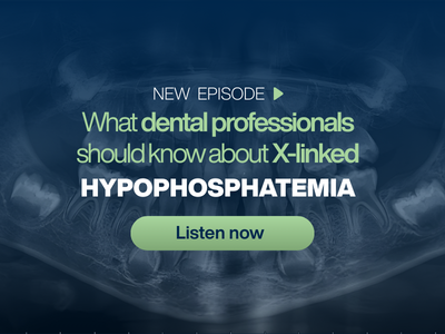 Podcast: Recognizing X-Linked Hypophosphatemia in Dental Patients