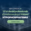 Podcast: Recognizing X-Linked Hypophosphatemia in Dental Patients